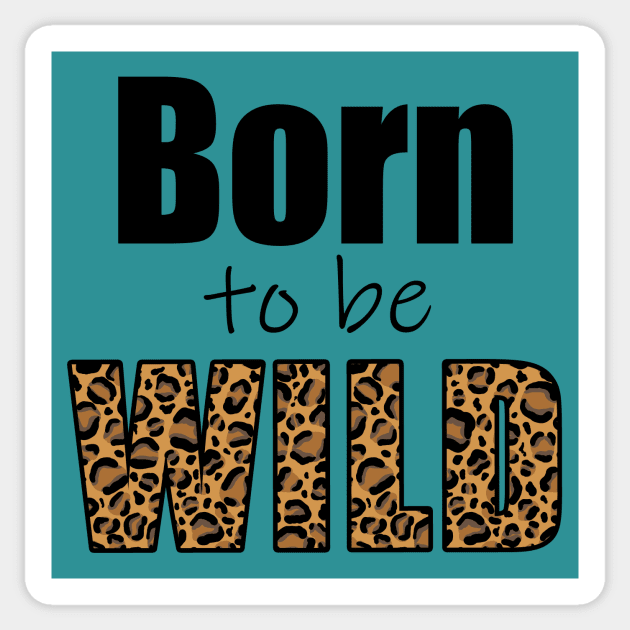 Born to be wild Sticker by Ieva Li ART